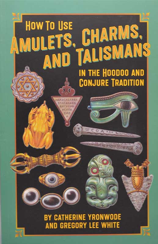 (image for) How to Use Amulets, Charms, & Talismans in Hoodoo by Yronwode & White
