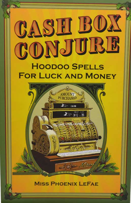 (image for) Cash Box Conjure, Hoodoo Spells by Phoenix LeFae - Click Image to Close