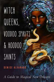 (image for) Witch Queens, Voodoo Spirits & Hoodoo Saints by Denise Alvarado - Click Image to Close